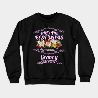 Only The Best Mums Get Promoted To Granny Gift Crewneck Sweatshirt